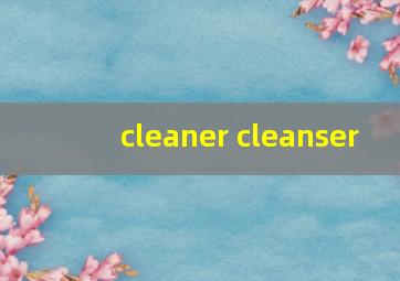 cleaner cleanser